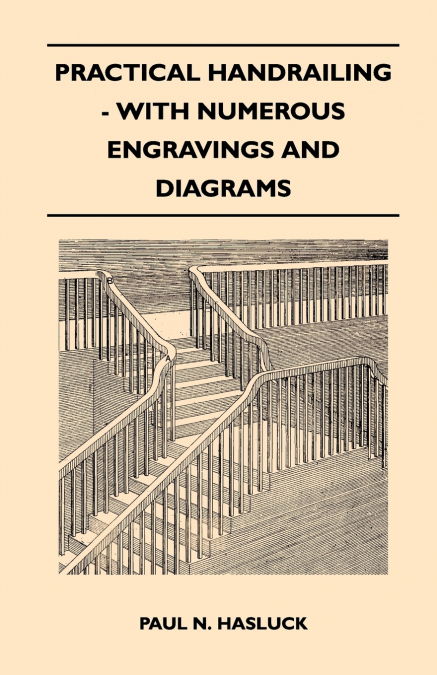 PRACTICAL HANDRAILING - WITH NUMEROUS ENGRAVINGS AND DIAGRAM