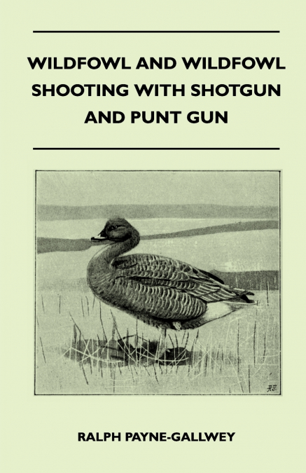 WILDFOWL AND WILDFOWL SHOOTING WITH SHOTGUN AND PUNT GUN
