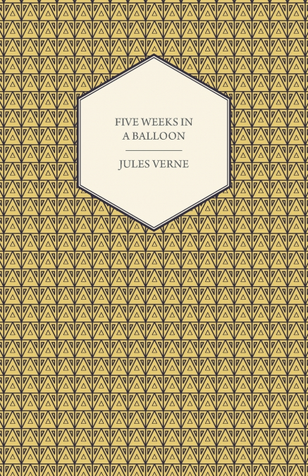 FIVE WEEKS IN A BALLOON - A VOYAGE OF EXPLORATION AND DISCOV