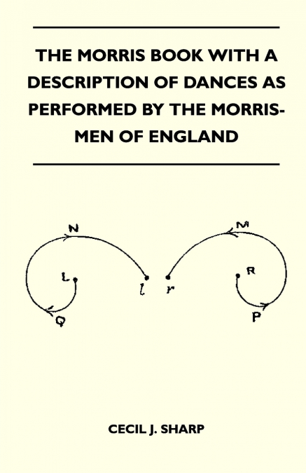 THE MORRIS BOOK WITH A DESCRIPTION OF DANCES AS PERFORMED BY