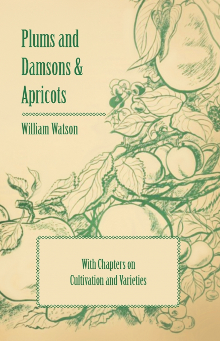 PLUMS AND DAMSONS & APRICOTS - WITH CHAPTERS ON CULTIVATION