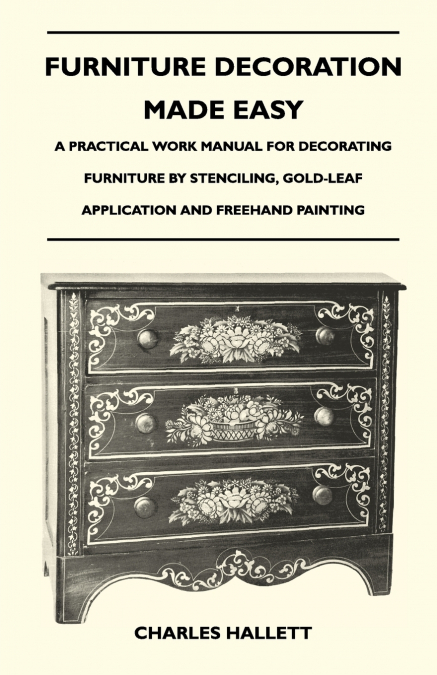 FURNITURE DECORATION MADE EASY - A PRACTICAL WORK MANUAL FOR
