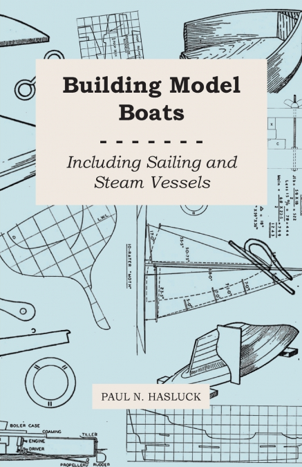 BUILDING MODEL BOATS - INCLUDING SAILING AND STEAM VESSELS