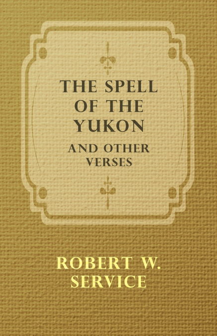 THE SPELL OF THE YUKON AND OTHER VERSES (ESPRIOS CLASSICS)