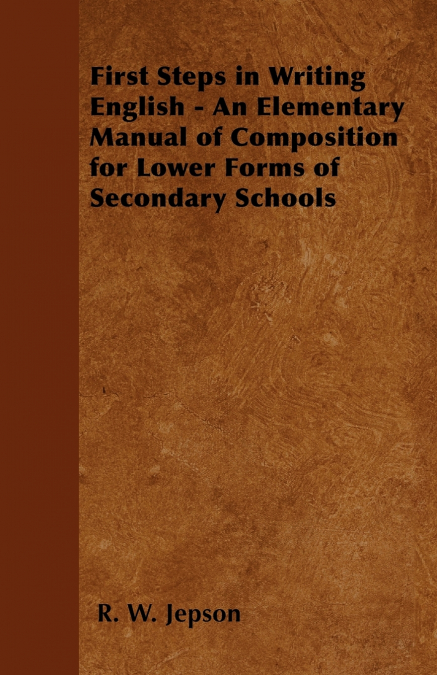 FIRST STEPS IN WRITING ENGLISH - AN ELEMENTARY MANUAL OF COM