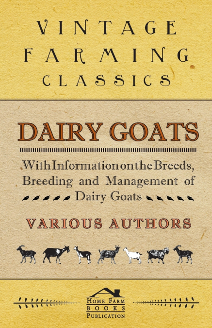 DAIRY GOATS - WITH INFORMATION ON THE BREEDS, BREEDING AND M