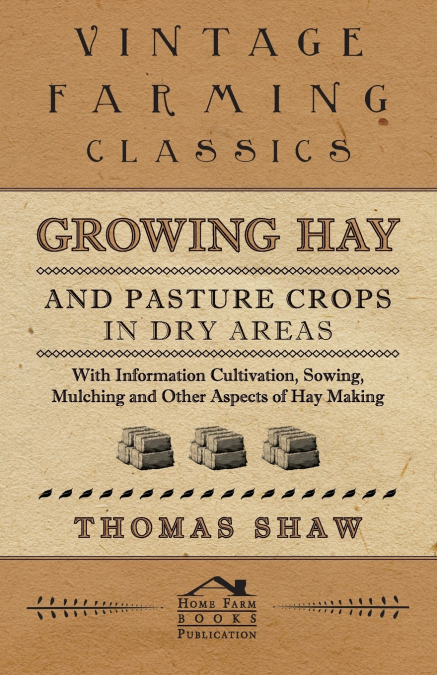 GROWING HAY AND PASTURE CROPS IN DRY AREAS - WITH INFORMATIO