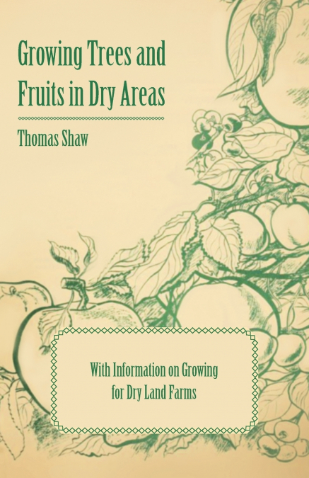 GROWING TREES AND FRUITS IN DRY AREAS - WITH INFORMATION ON