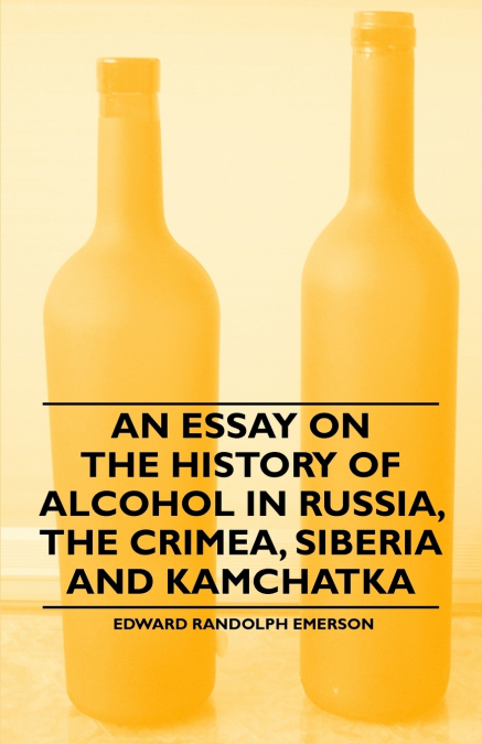 AN ESSAY ON THE HISTORY OF ALCOHOL IN RUSSIA, THE CRIMEA, SI