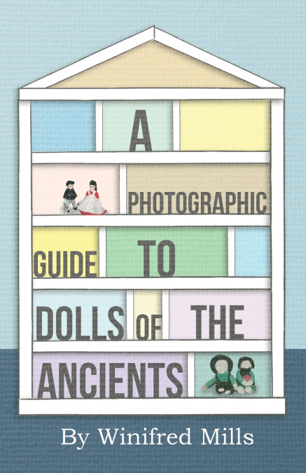 A PHOTOGRAPHIC GUIDE TO DOLLS OF THE ANCIENTS - EGYPTIAN, GR