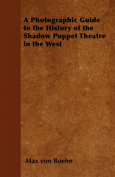 A PHOTOGRAPHIC GUIDE TO THE HISTORY OF THE SHADOW PUPPET THE