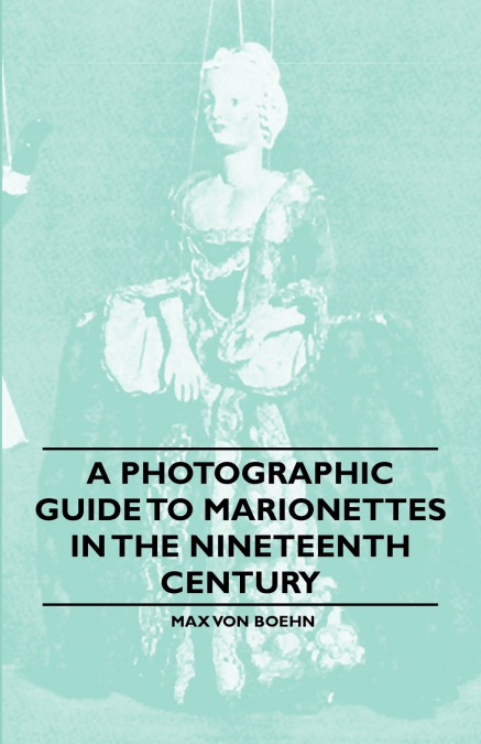 A PHOTOGRAPHIC GUIDE TO MARIONETTES IN THE NINETEENTH CENTUR