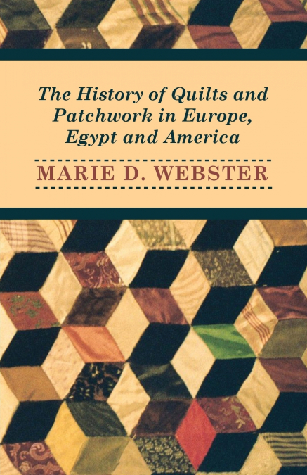 THE HISTORY OF QUILTS AND PATCHWORK IN EUROPE, EGYPT AND AME