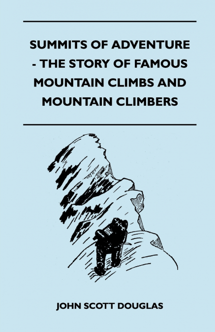 SUMMITS OF ADVENTURE - THE STORY OF FAMOUS MOUNTAIN CLIMBS A