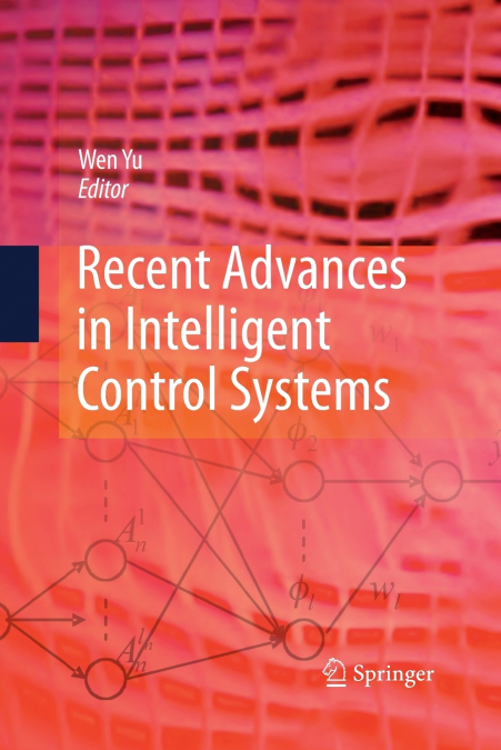 RECENT ADVANCES IN INTELLIGENT CONTROL SYSTEMS