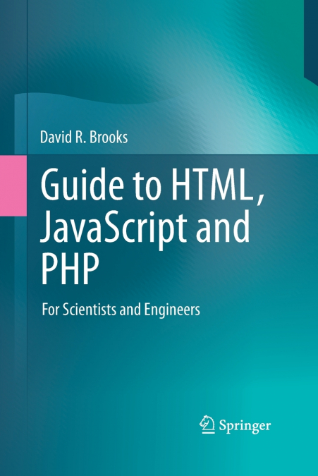 GUIDE TO HTML, JAVASCRIPT AND PHP