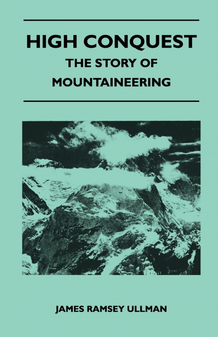 HIGH CONQUEST - THE STORY OF MOUNTAINEERING