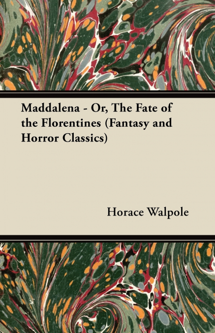 MADDALENA - OR, THE FATE OF THE FLORENTINES (FANTASY AND HOR