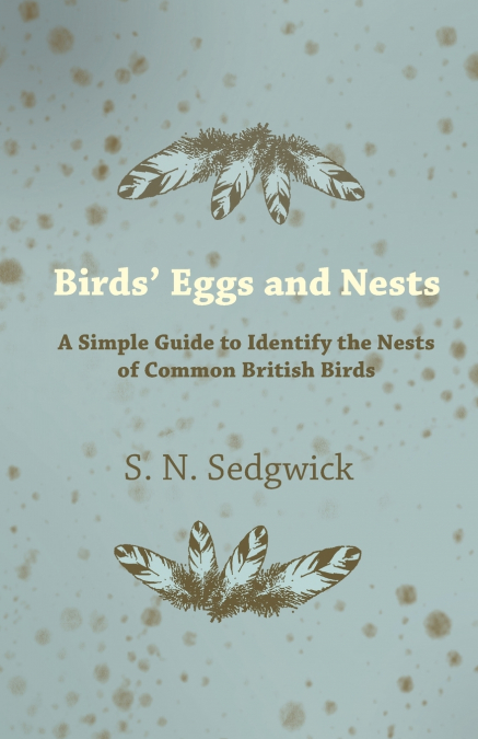 BIRDS? EGGS AND NESTS - A SIMPLE GUIDE TO IDENTIFY THE NESTS