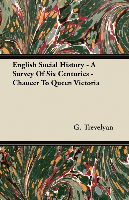 ENGLISH SOCIAL HISTORY - A SURVEY OF SIX CENTURIES - CHAUCER