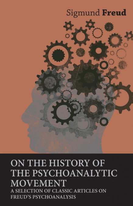 ON THE HISTORY OF THE PSYCHOANALYTIC MOVEMENT - A SELECTION