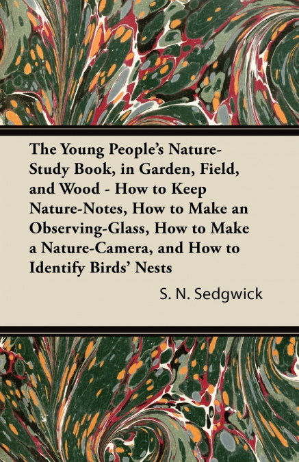 THE YOUNG PEOPLE?S NATURE-STUDY BOOK, IN GARDEN, FIELD, AND