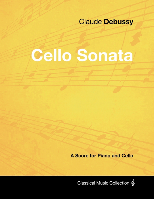 CLAUDE DEBUSSY?S - CELLO SONATA - A SCORE FOR PIANO AND CELL
