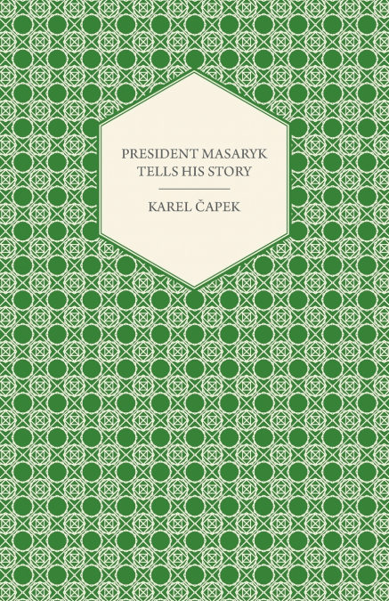 PRESIDENT MASARYK TELLS HIS STORY