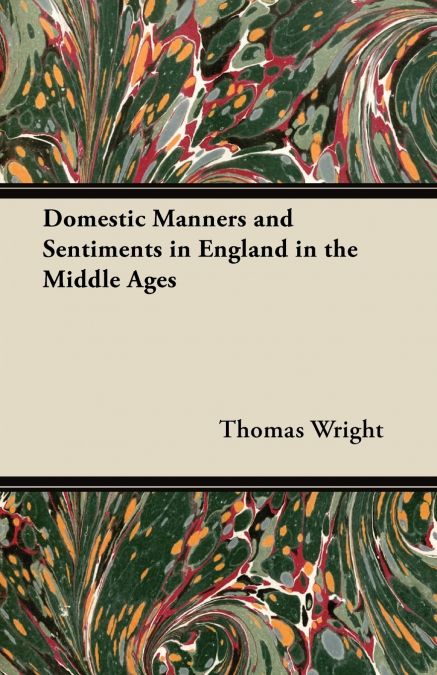 DOMESTIC MANNERS AND SENTIMENTS IN ENGLAND IN THE MIDDLE AGE