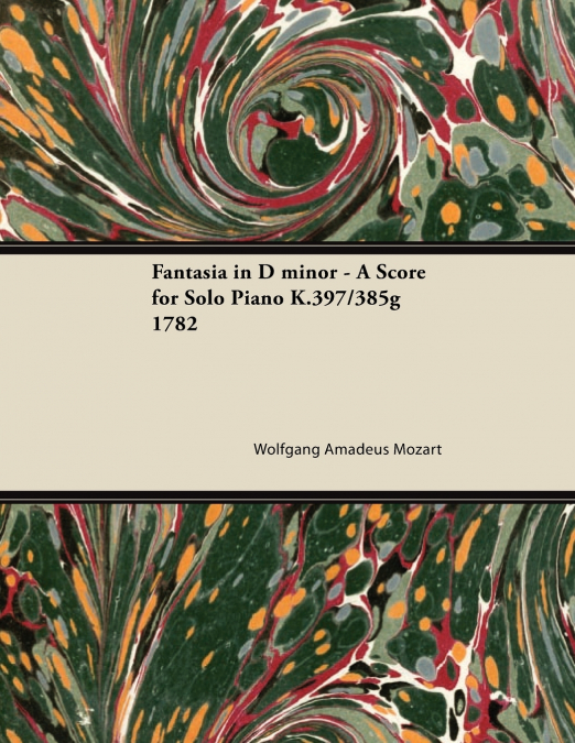 FANTASIA IN D MINOR - A SCORE FOR SOLO PIANO K.397/385G 1782