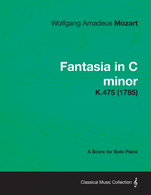 FANTASIA IN C MINOR - A SCORE FOR SOLO PIANO K.475 (1785)