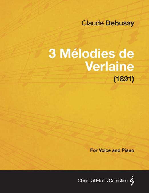 3 MELODIES DE VERLAINE - FOR VOICE AND PIANO (1891)