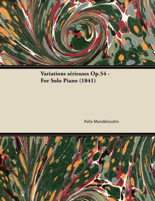 VARIATIONS SERIEUSES OP.54 - FOR SOLO PIANO (1841)
