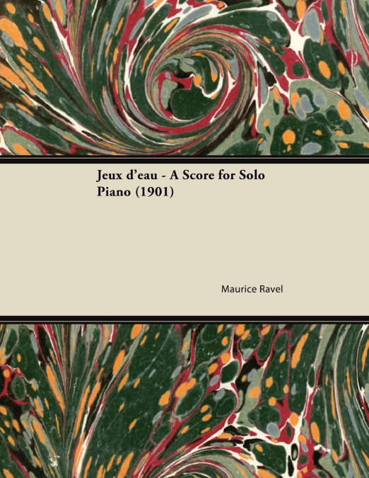 JEUX D?EAU - A SCORE FOR SOLO PIANO (1901)