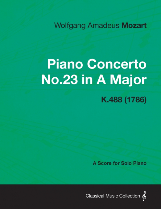 PIANO CONCERTO NO.23 IN A MAJOR - A SCORE FOR SOLO PIANO K.4