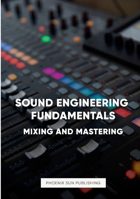 SOUND ENGINEERING FUNDAMENTALS - MASTERING AND MIXING