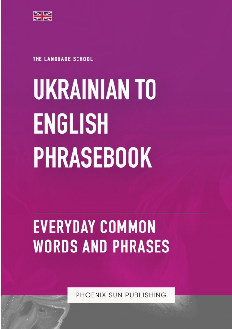 UKRAINIAN TO ENGLISH PHRASEBOOK - EVERYDAY COMMON WORDS AND