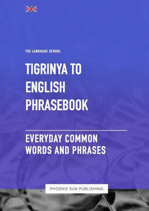 TIGRINYA TO ENGLISH PHRASEBOOK - EVERYDAY COMMON WORDS AND P