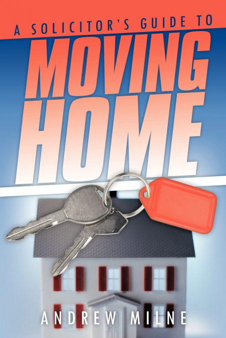 A SOLICITOR?S GUIDE TO MOVING HOME