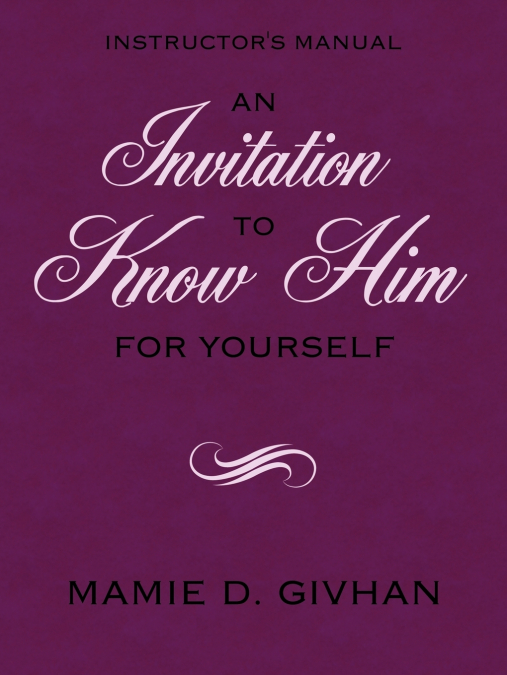 AN INVITATION TO KNOW HIM (FOR YOURSELF)