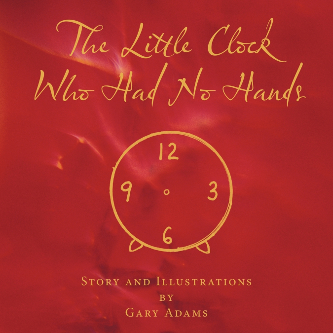THE LITTLE CLOCK WHO HAD NO HANDS