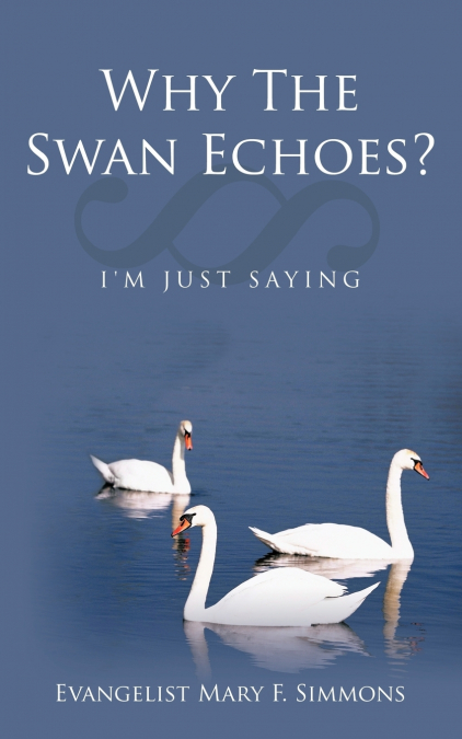 WHY THE SWAN ECHOES?