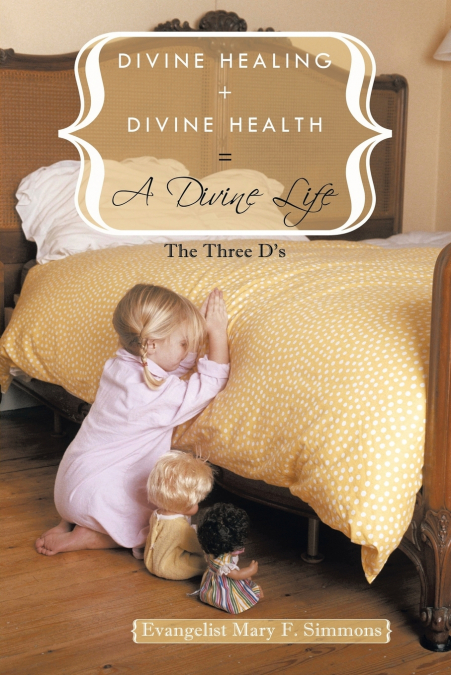 DIVINE HEALING + DIVINE HEALTH = A DIVINE LIFE