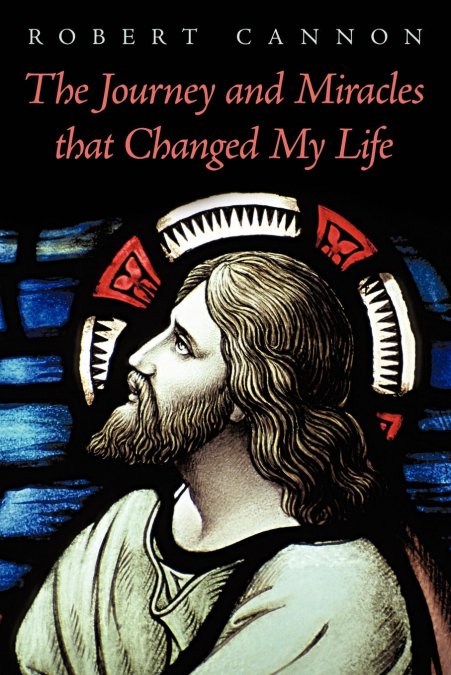 THE JOURNEY AND MIRACLES THAT CHANGED MY LIFE