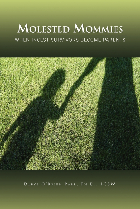 MOLESTED MOMMIES WHEN INCEST SURVIVORS BECOME PARENTS