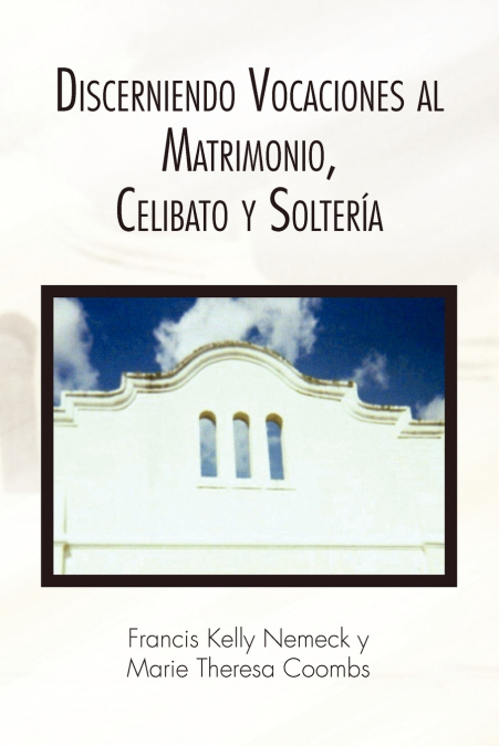 DISCERNIENDO VOCACIONES AL MATRIMONIO, CELIBATO Y SOLTERIA