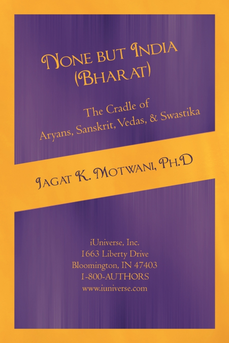 NONE BUT INDIA (BHARAT) THE CRADLE OF ARYANS, SANSKRIT, VEDA