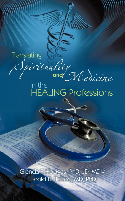 TRANSLATING SPIRITUALITY AND MEDICINE IN THE HEALING PROFESS