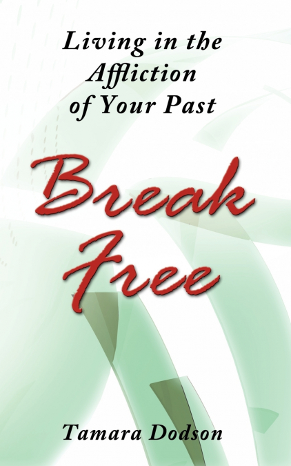 LIVING IN THE AFFLICTION OF YOUR PAST