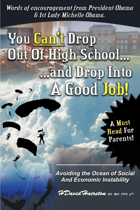 YOU CAN?T DROP OUT OF HIGH SCHOOL AND DROP INTO A JOB